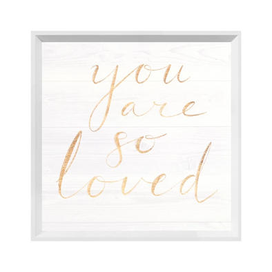 YOU ARE SO LOVED II FRAMED PRINT